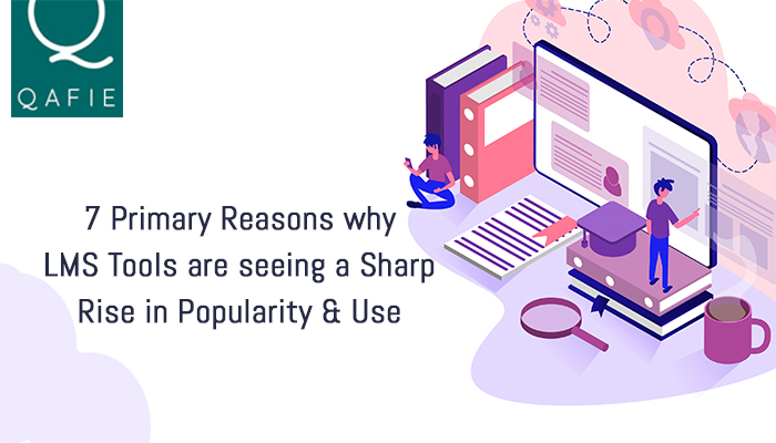 7 Primary Reasons why LMS Tools are seeing a Sharp Rise in Popularity and Use